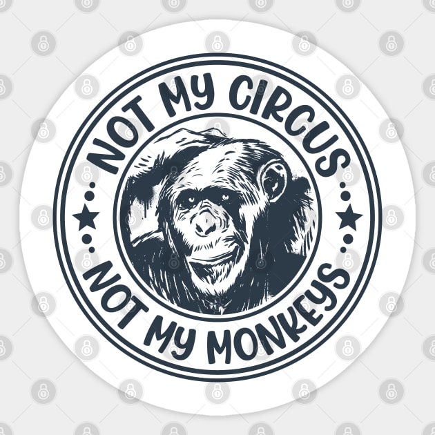 Not My Circus, Not My Monkeys Funny Primate Graphic Sticker by Graphic Duster